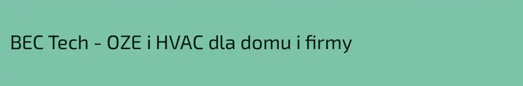 BEC Tech - OZE i HVAC dla domu i firmy